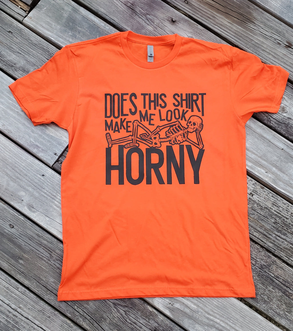 Does This Shirt Make Me Look Horny Tee