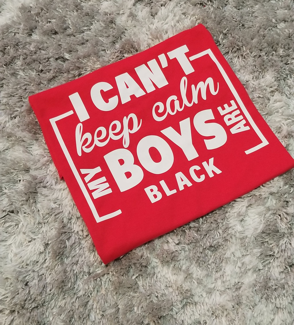 I Can't Keep Calm My Sons Are Black-My Sons Matter-Black Lives Matter-For the Culture-African American Culture