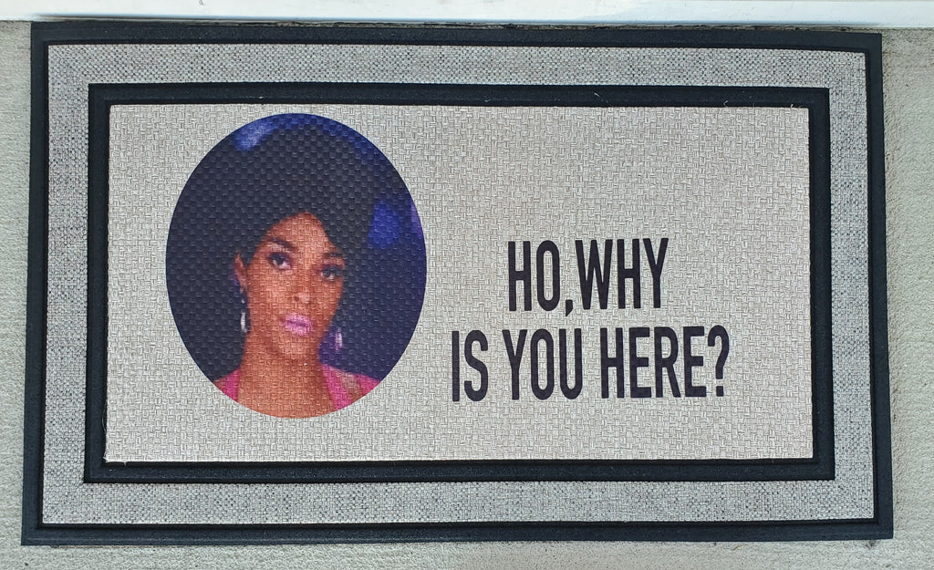 Ho Why Is You Here Door Mat