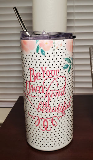 Be Your Own Kind Of Beautiful Tumbler