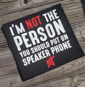 I'm Not The Person You Should Put On Speaker Phone Tee